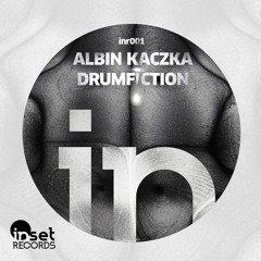 Albin Kaczka - Drumfiction (Original Mix)[Inset Records]