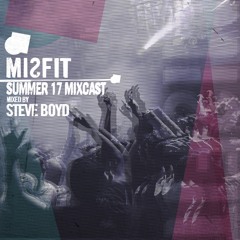 MISFIT MIXCAST // SUMMER 17 // mixed by STEVE BOYD