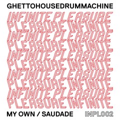 PREMIERE: Ghettohousedrummachine - Saudade [Infinite Pleasure]