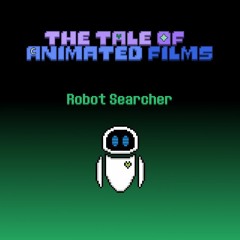 The Tale Of Animated Films - Robot Searcher
