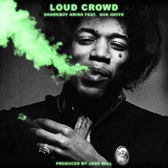 LOUD CROWD Sharkboygrind feat Que Heffe with free vrs