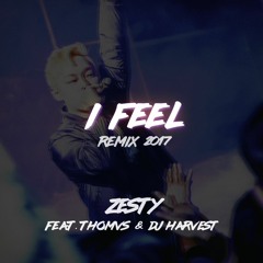 Zesty  - I Feel Remix 2017 (Feat. Thomvs & DJ Harvest)