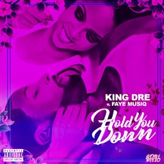 KING DRE x Hold You Down ft. Faye Musiq