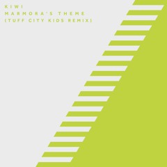 Kiwi - Marmora's Theme (Tuff City Kids Remix)