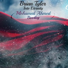 Brian Tyler - Into Eternity (Mohamed Ahmed Bootleg)