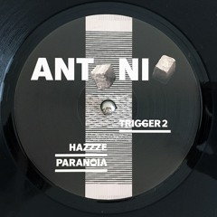 Antonio — Hazzze / Paranoia / Trigger 2 (12" out September 25)