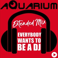 Everybody Wants To Be A Dj (Extended Mix)