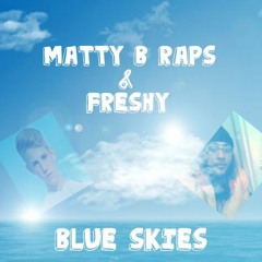 Blue Skies- Matty B Raps & Freshy