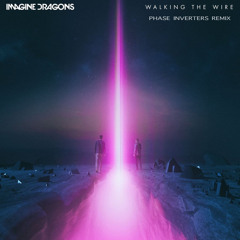 Imagine Dragons - Walking The Wire (Phase Inverters Remix)