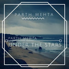 Parth Mehta - Under The Stars