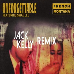 French Montana Ft. Swae Lee - Unforgettable ( Jack Kelly Remix )
