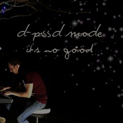 Depeche Mode - Its No Good (D-Prssd Mode Cover)