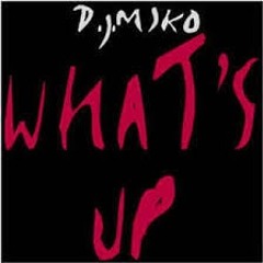 Dj. Miko -What'S Up (Sugarmaster Mix)