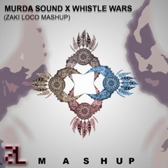 murda sound x whistle wars ( zaki loco mashup )