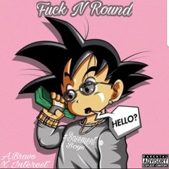 Fuck N Round (Ft. Interest)