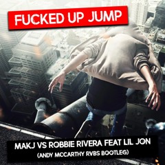 MAKJ vs. Robbie Rivera feat Lil Jon - Fucked Up Jump (Andy McCarthy RVBS Bootleg)