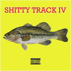 Shitty Track IV