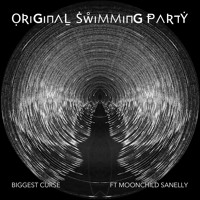 Original Swimming Party - Biggest Curse (Ft. Moonchild Sanelly)