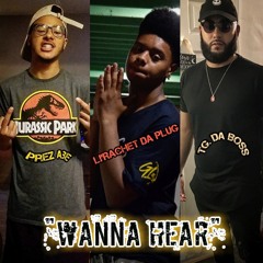 Wanna Hear (feat. Bossman TG. & Li’Rachet Da Plug)
