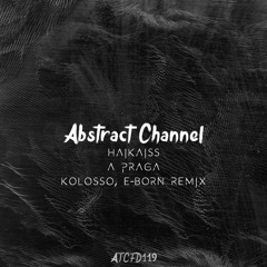 #ATCFD119: Haikaiss - A Praga (Kolosso, E-Born Remix)