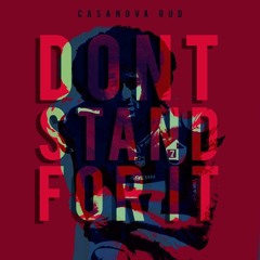 "Don't Stand For It" by @CasanovaRud produced by @ChrisPrythm