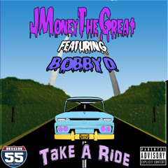 Take A Ride - JMoneyTheGreat Ft. Bobby D