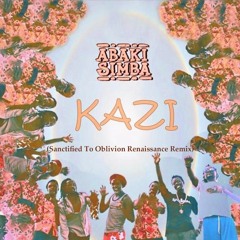 AbakiSimba - KAZI (Sanctified To Oblivion Renaissance Remix)