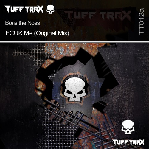 Boris the Noss - FCUK Me (Original Mix) [Tuff Trax]