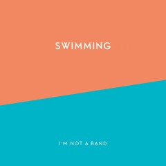 I'm Not A Band - Swimming