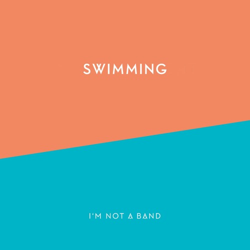 I'm Not A Band - Swimming