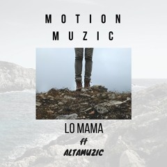 Motion Muzic - Lo Mama (ft AltaMuzic)