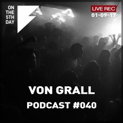 On the 5th Day Podcast #040 - Von Grall live rec. DJ set (1 Sep @ Corsica Studios)