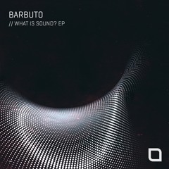 Barbuto - What Is Sound? (Original Mix) [Tronic]