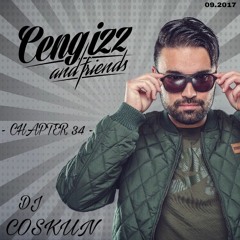 CENGIZZ & FRIENDS - CHAPTER 34 DJ COSKUN