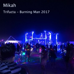Mikah - Trifucta - Burning Man 2017