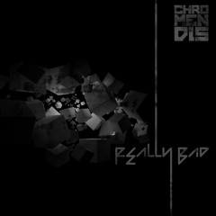 CHROMENDIS - Really Bad