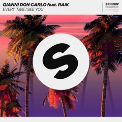 Gianni Don Carlo Feat. RAiK - Every Time I See You [OUT NOW]