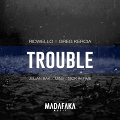 Ridwello X Greg Kercia - Trouble (Nick In Time Remix)