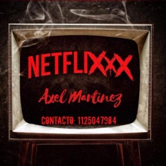 NETFLIXXX - AXEL MARTINEZ FT. DJ FRANCO - 2017