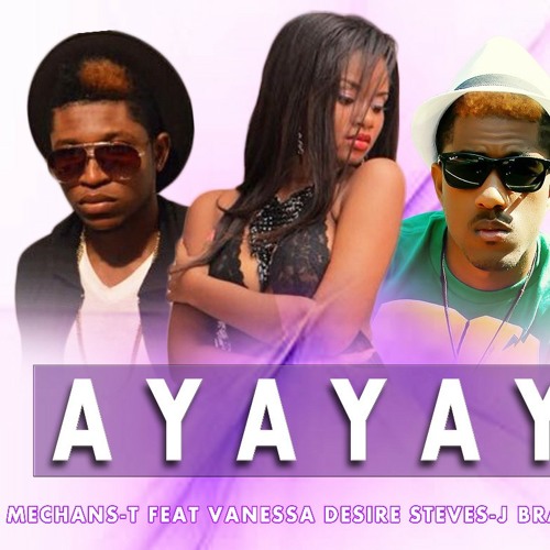 MechansT #AYAYAY feat Vanessa & Steves J.bryan prod by @Sousbit