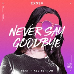 EXSSV - Never Say Goodbye (ft. Pixel Terror) [OUT NOW ON DIM MAK]