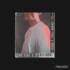 Devault - Don't You Want To Feat. Ayelle