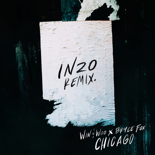 Win and Woo x Bryce Fox - Chicago (INZO Remix)