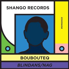SHNG023 // BOUBOUTEQ-Blindans/Nag (Snippet)No7@JUNO DOWNLOAD INTERNATIONAL RELEASES
