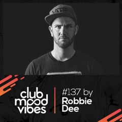 Club Mood Vibes Podcast #137: Robbie Dee