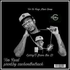 Too Real- Larry'O From The D Prod. By ZachOnTheTrack.mp3