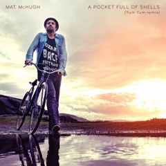 OUT NOW [Sept 2017] : Mat McHugh A Pocket Full of Shells (The YUM YUM's Remix)