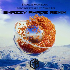 French Montana - Unforgettable ft. Swae Lee (Snazzy Phade Remix)