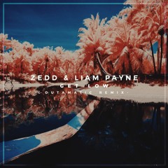 Zedd & Liam Payne - Get Low (OutaMatic Remix)