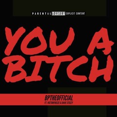 You A Bitch (Feat. VictorFreeze & Dave Steezy)